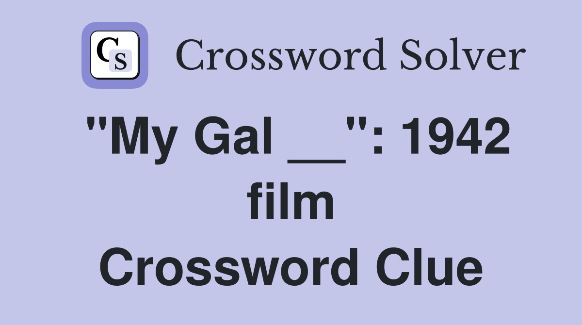 "My Gal __": 1942 film Crossword Clue