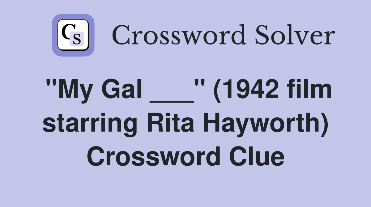 "My Gal ___" (1942 film starring Rita Hayworth) Crossword Clue