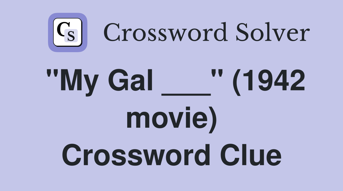 "My Gal ___" (1942 movie) Crossword Clue