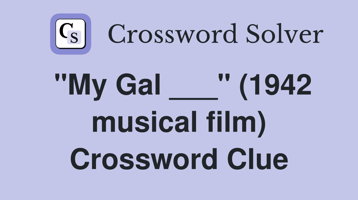 "My Gal ___" (1942 musical film) Crossword Clue