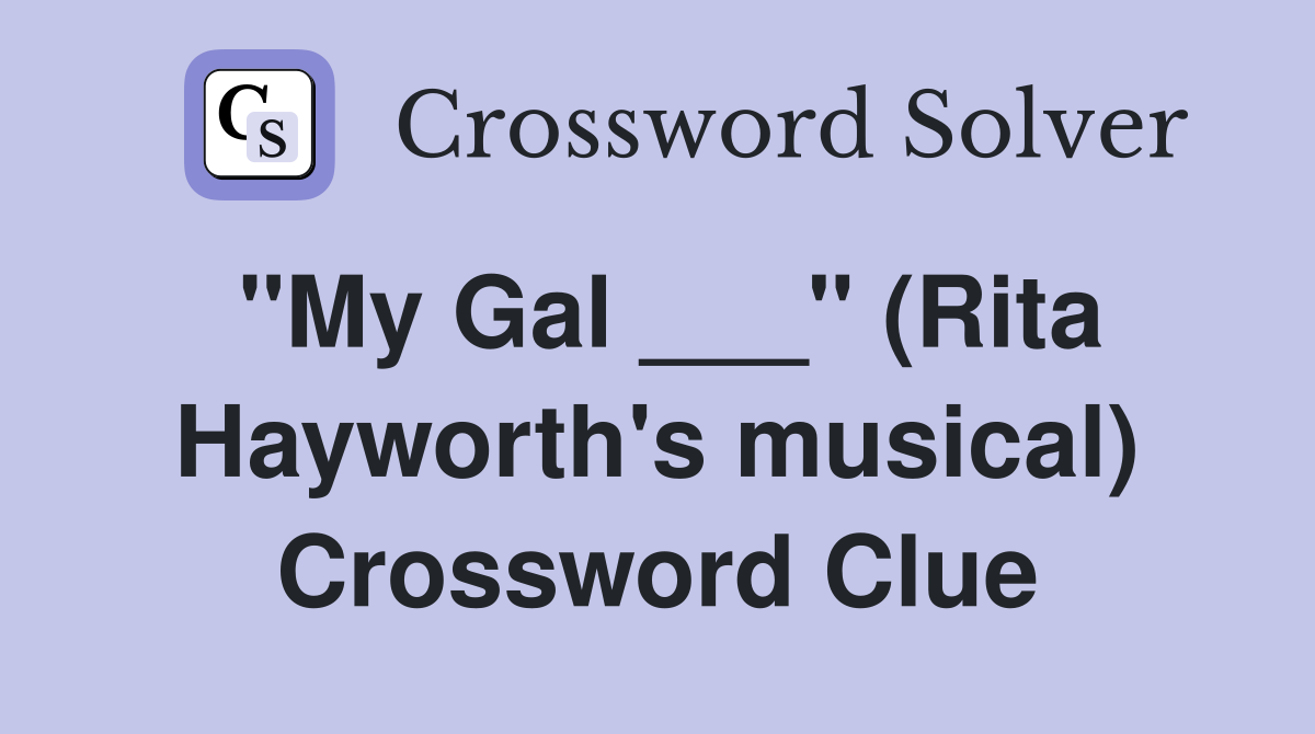"My Gal ___" (Rita Hayworth's musical) Crossword Clue