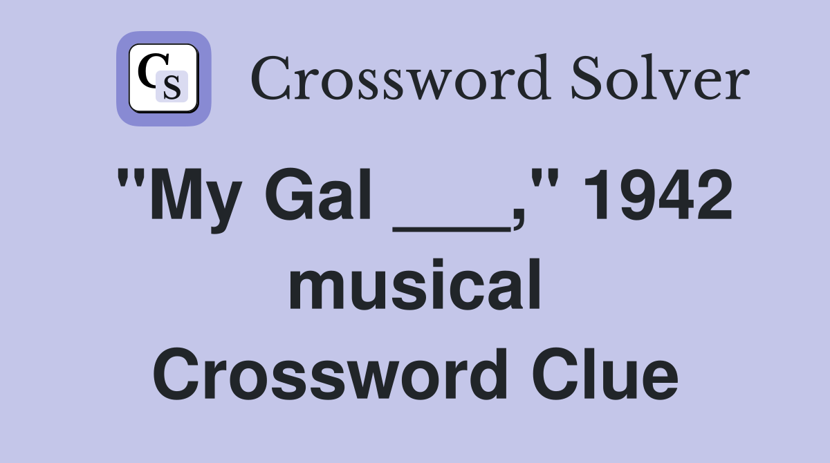 "My Gal ___," 1942 musical Crossword Clue