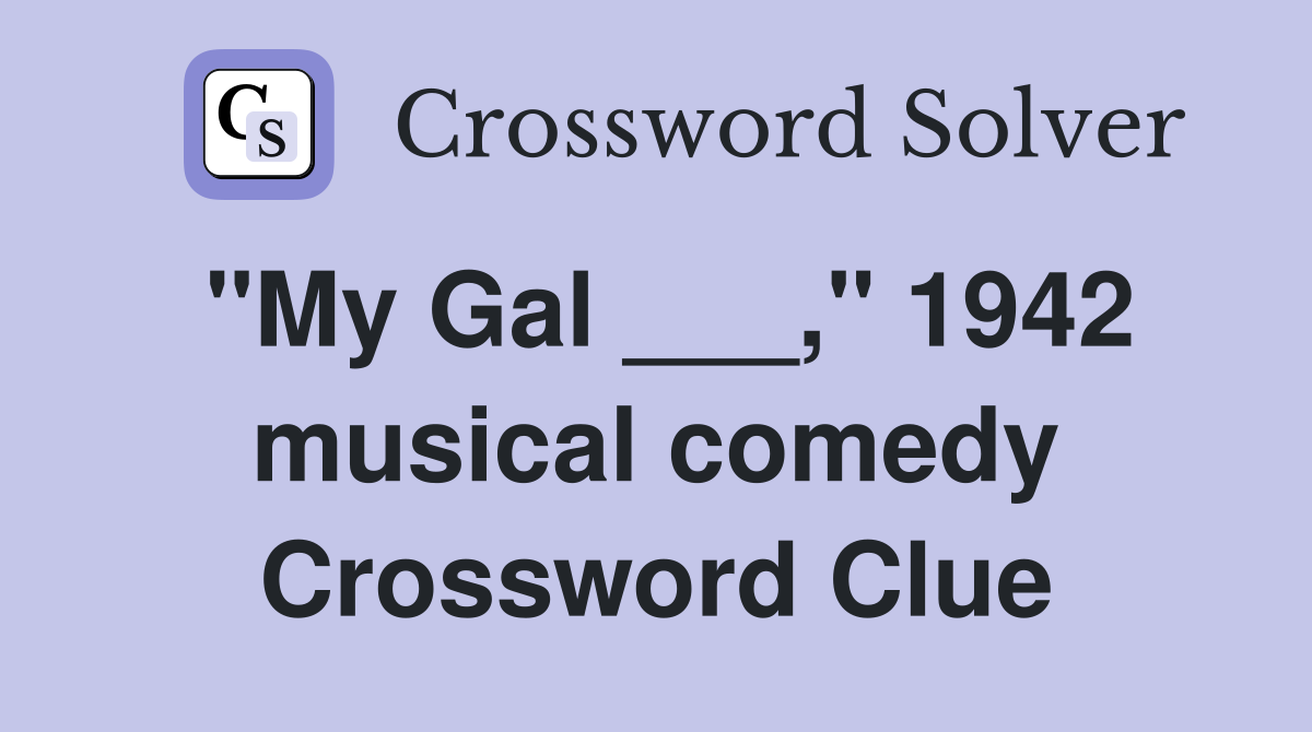"My Gal ___," 1942 musical comedy Crossword Clue