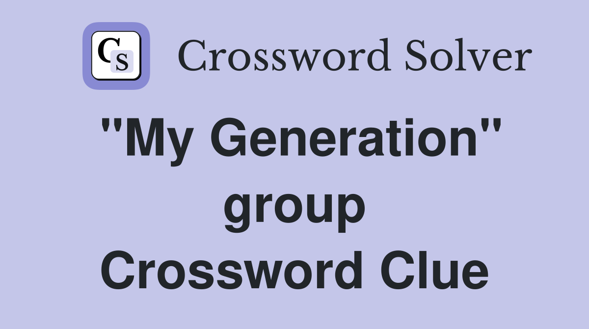 "My Generation" group Crossword Clue