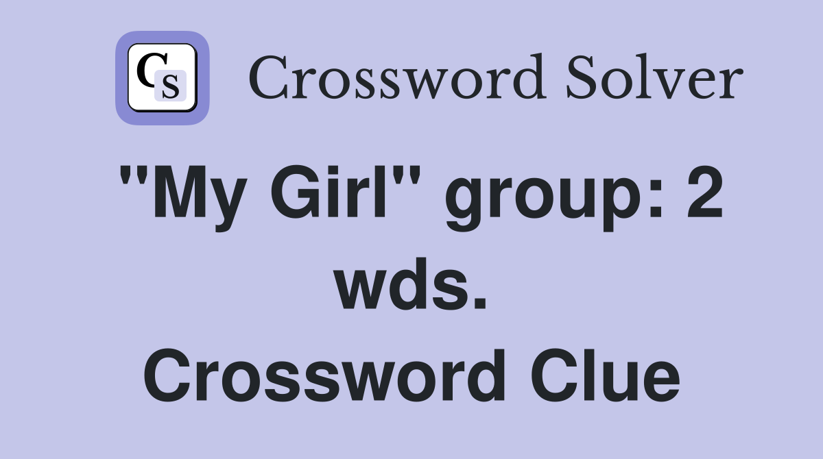 "My Girl" group: 2 wds. Crossword Clue