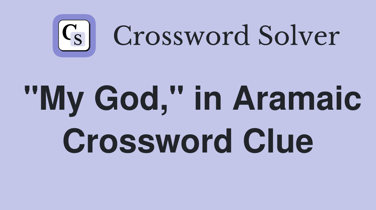 "My God," in Aramaic Crossword Clue