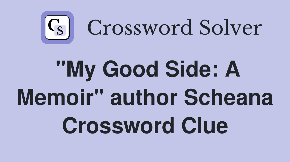 "My Good Side: A Memoir" author Scheana Crossword Clue
