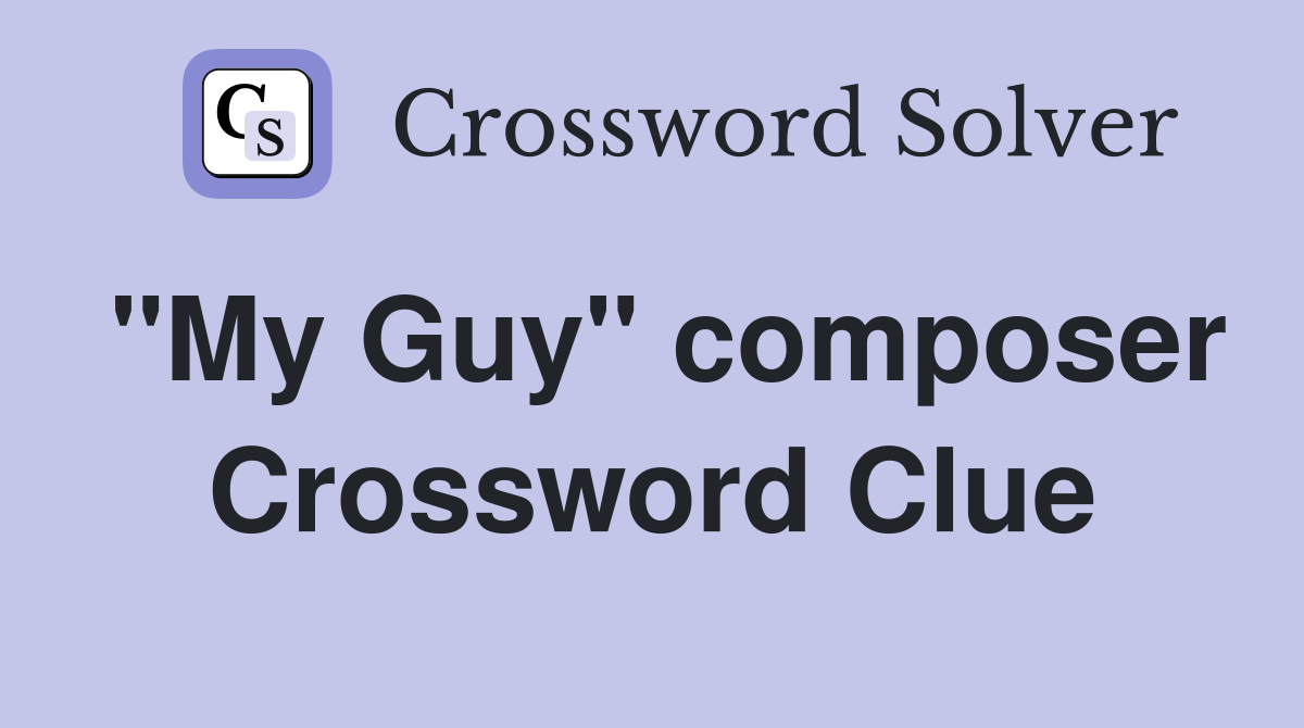"My Guy" composer Crossword Clue