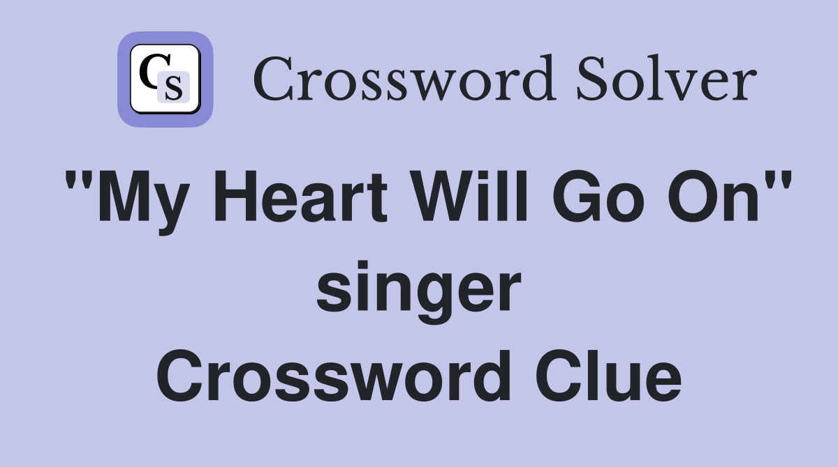"My Heart Will Go On" singer Crossword Clue