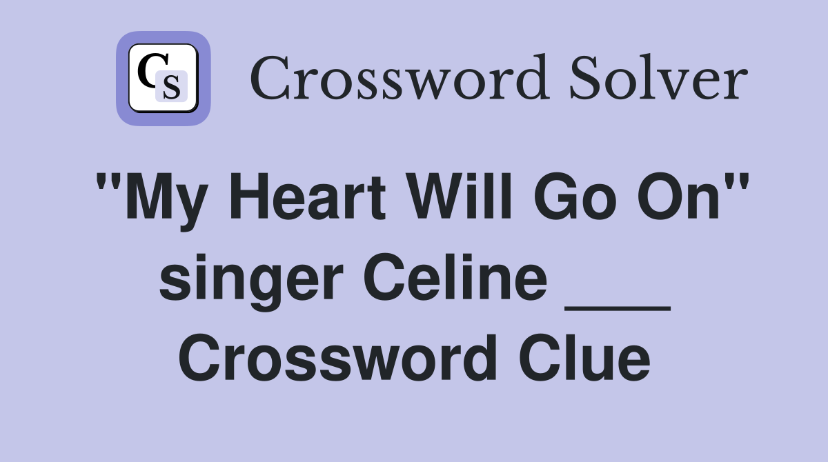 "My Heart Will Go On" singer Celine ___ Crossword Clue