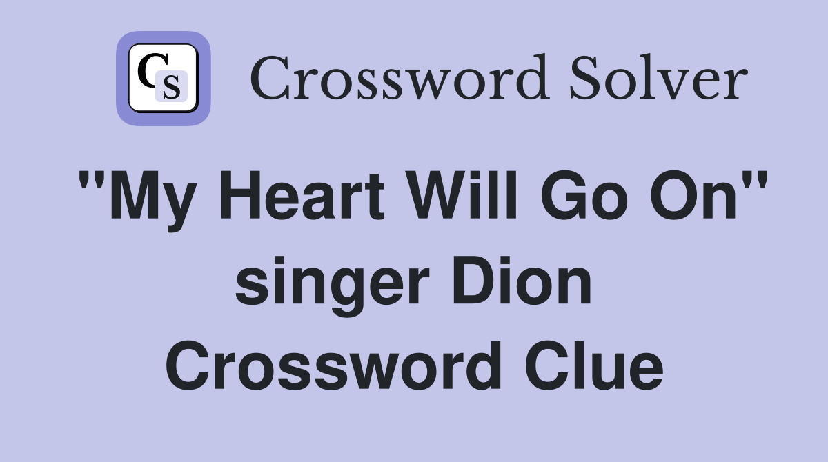 "My Heart Will Go On" singer Dion Crossword Clue