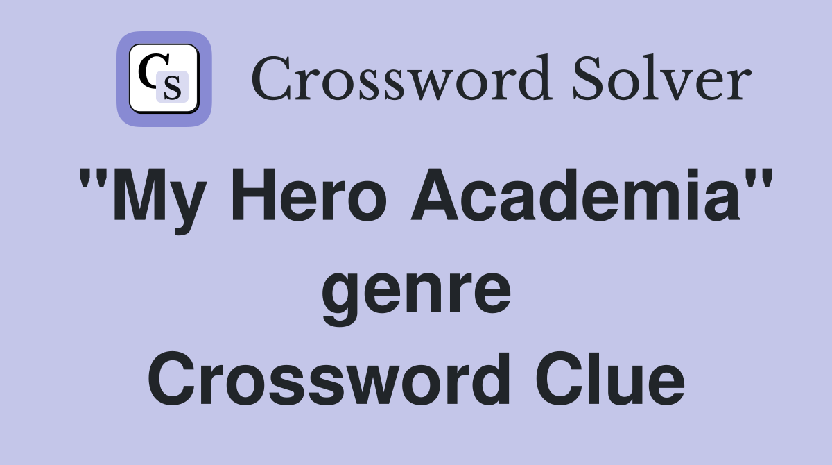 "My Hero Academia" genre Crossword Clue