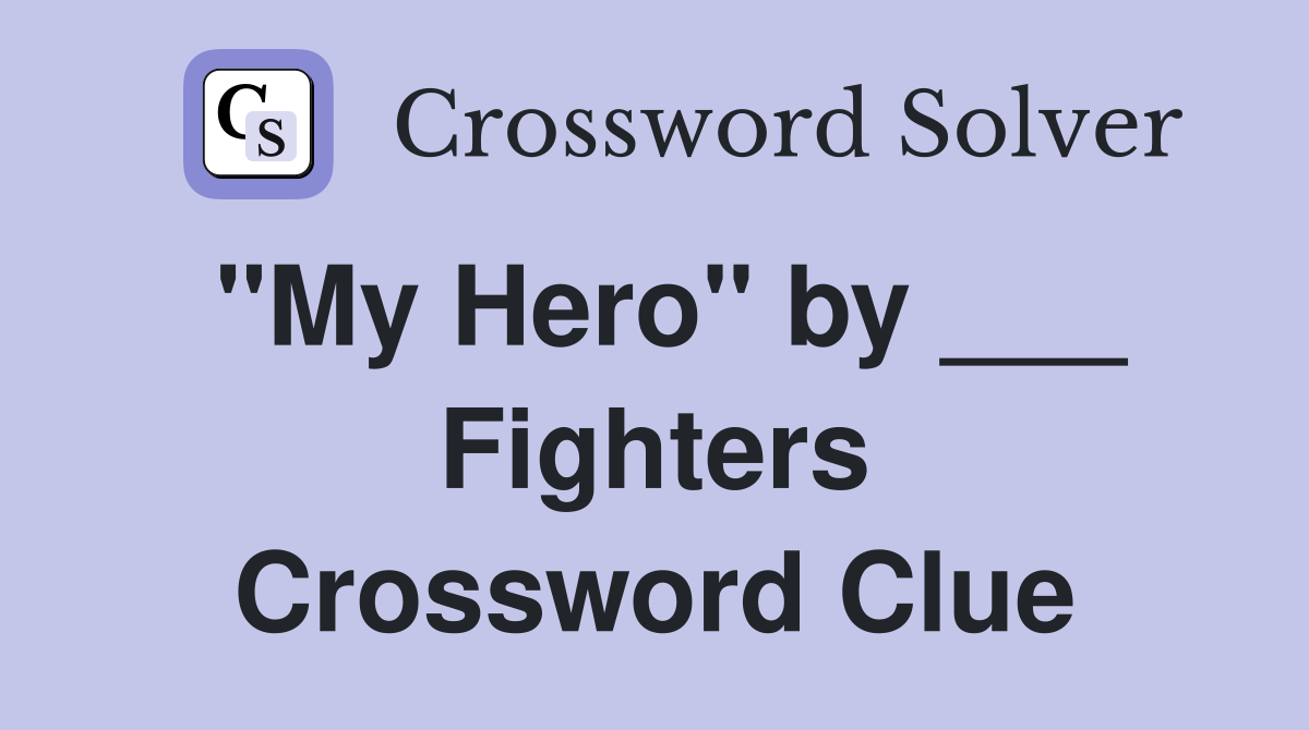 "My Hero" by ___ Fighters Crossword Clue