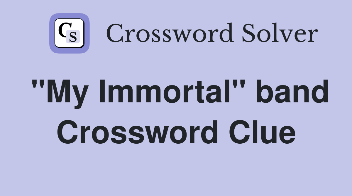 "My Immortal" band Crossword Clue