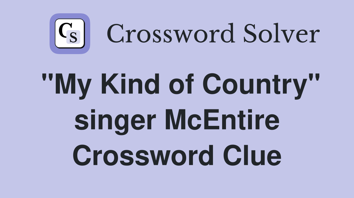 "My Kind of Country" singer McEntire Crossword Clue