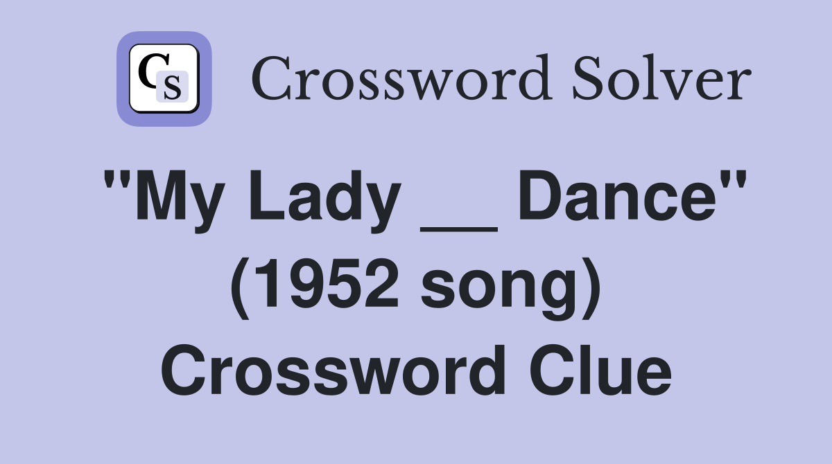 "My Lady __ Dance" (1952 song) Crossword Clue