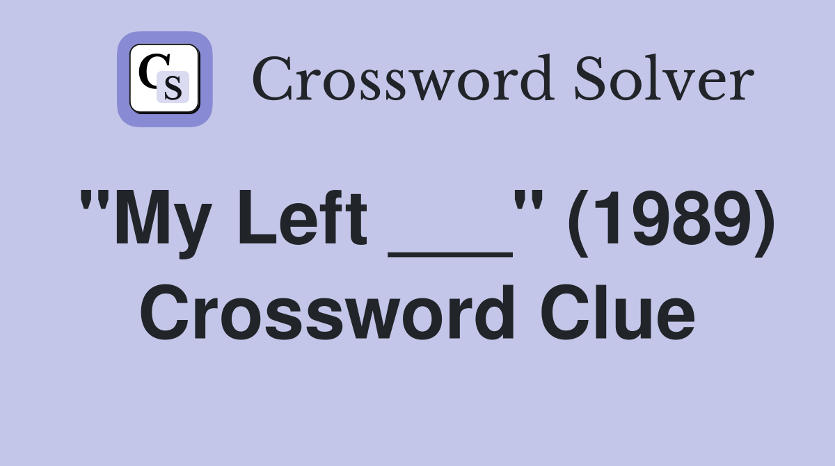 "My Left ___" (1989) Crossword Clue