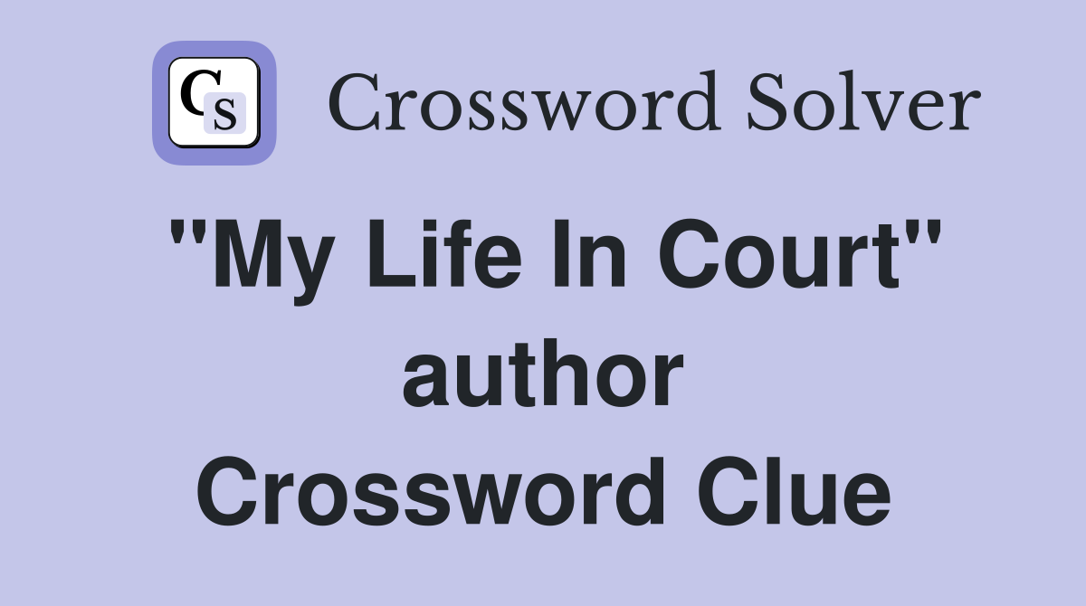 "My Life In Court" author Crossword Clue