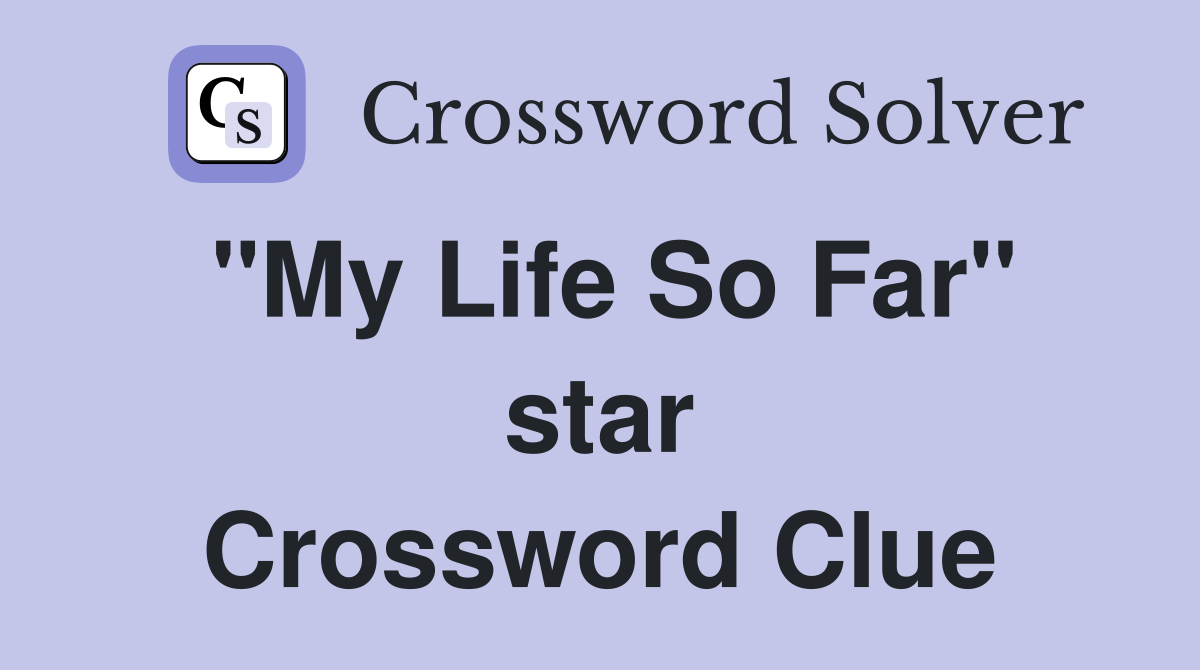 "My Life So Far" star Crossword Clue