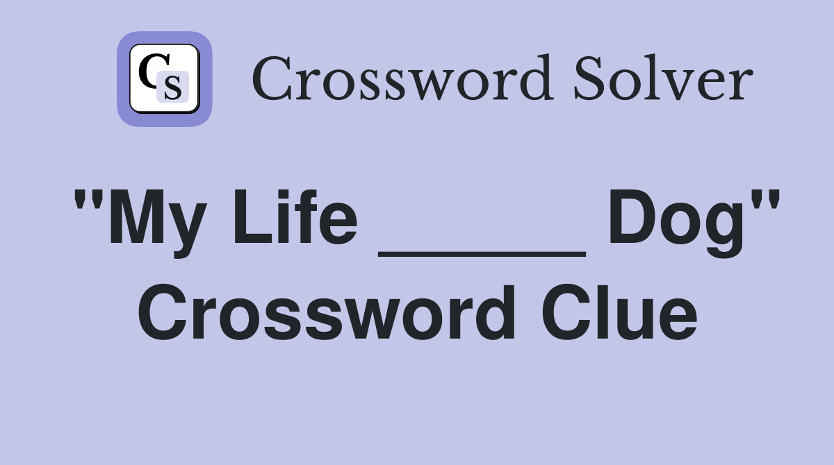 "My Life _____ Dog" Crossword Clue