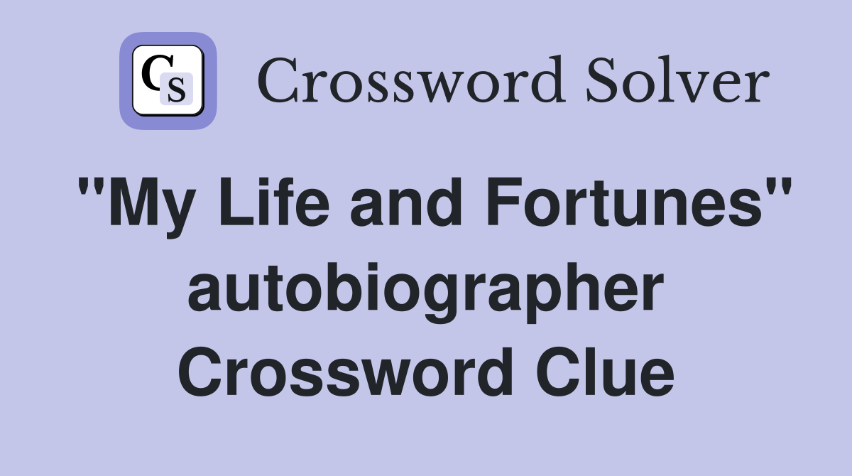 "My Life and Fortunes" autobiographer Crossword Clue
