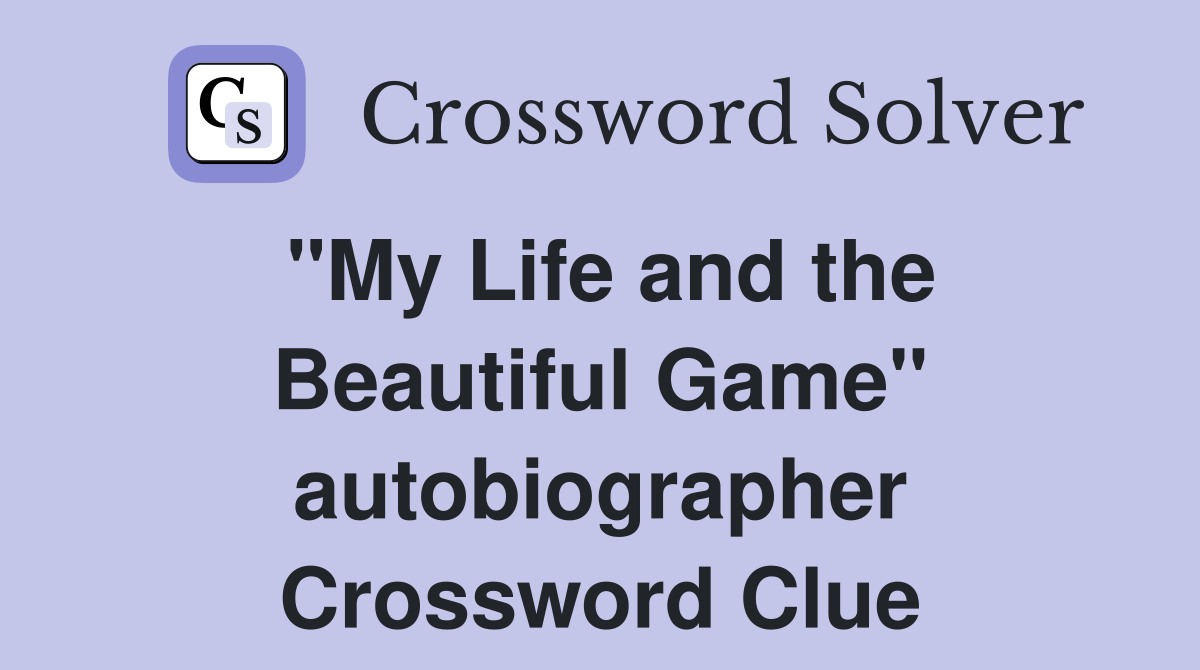 "My Life and the Beautiful Game" autobiographer Crossword Clue