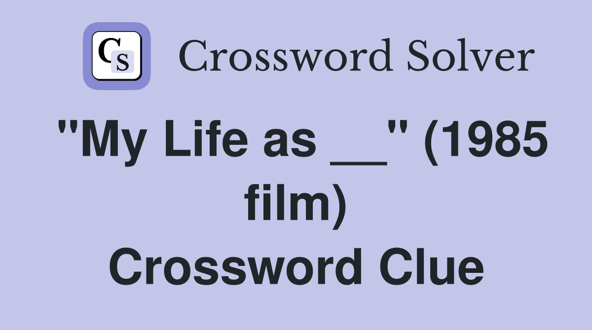 "My Life as __" (1985 film) Crossword Clue
