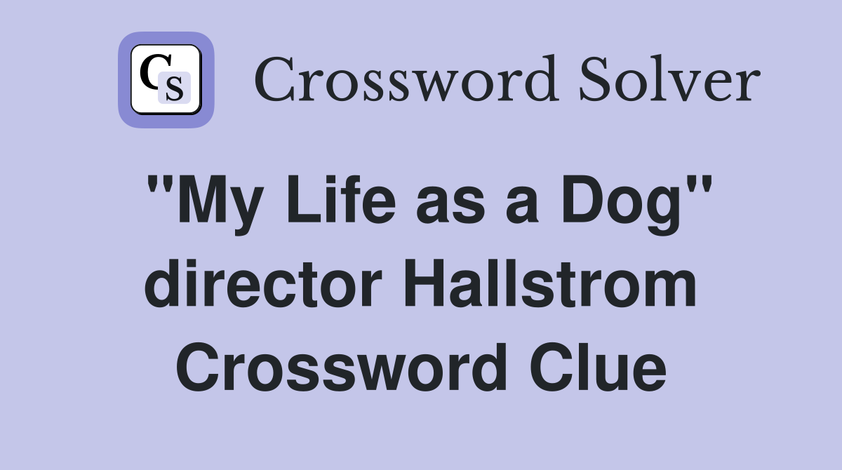 "My Life as a Dog" director Hallstrom Crossword Clue