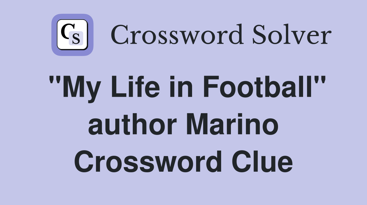 "My Life in Football" author Marino Crossword Clue