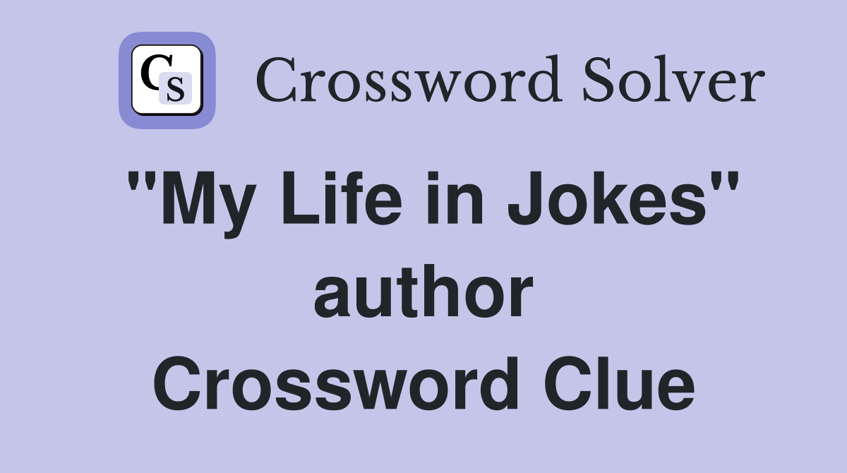 "My Life in Jokes" author Crossword Clue