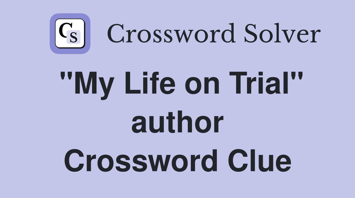 "My Life on Trial" author Crossword Clue