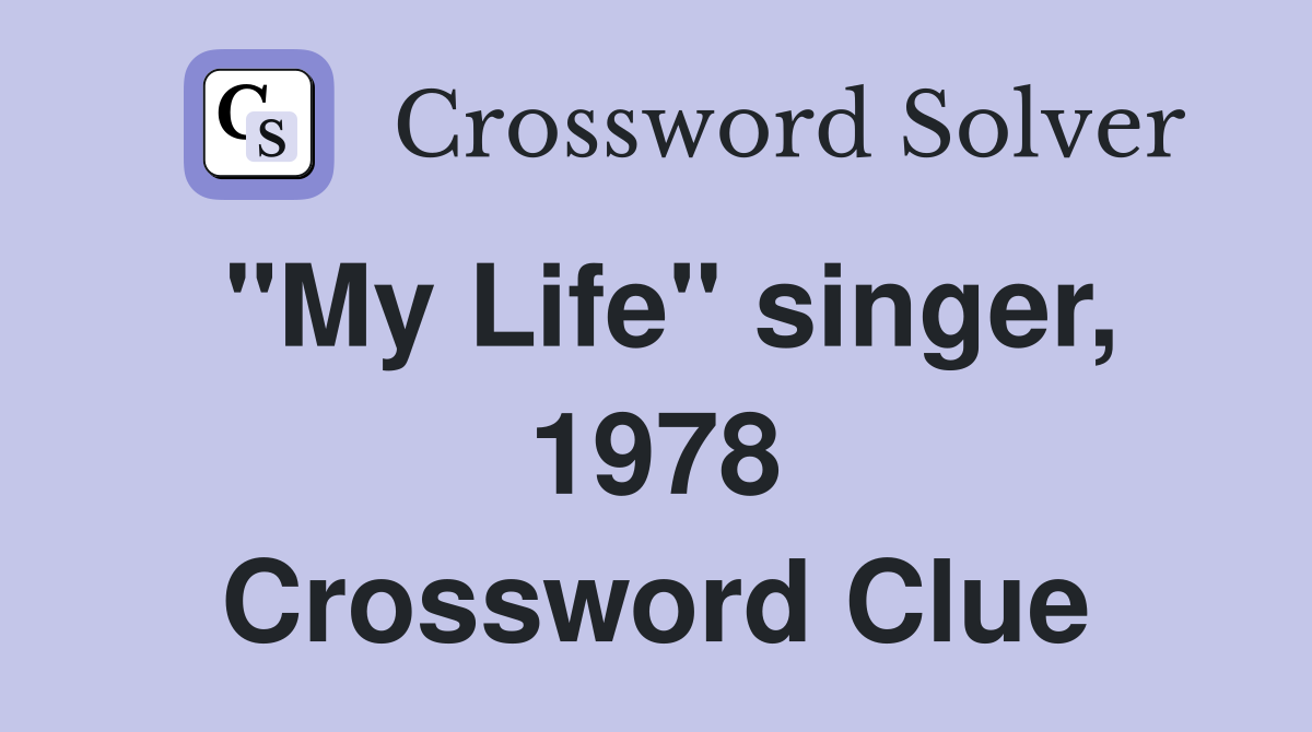 "My Life" singer, 1978 Crossword Clue