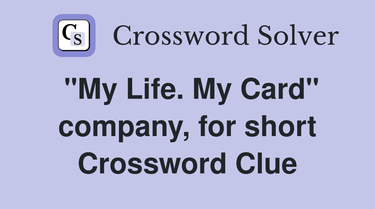 "My Life. My Card" company, for short Crossword Clue