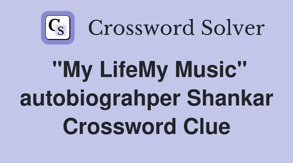 "My LifeMy Music" autobiograhper Shankar Crossword Clue