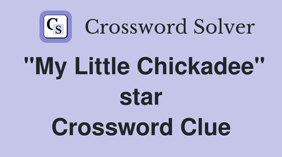 "My Little Chickadee" star Crossword Clue