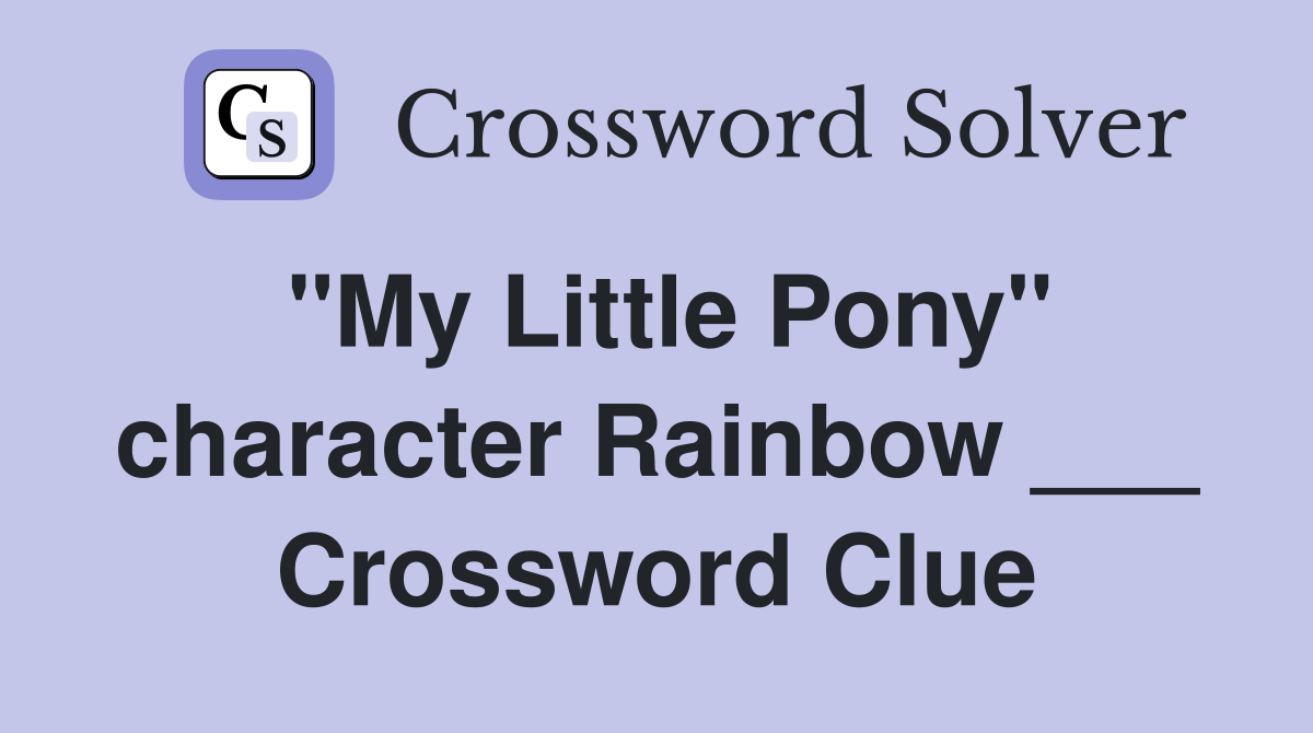 "My Little Pony" character Rainbow ___ Crossword Clue