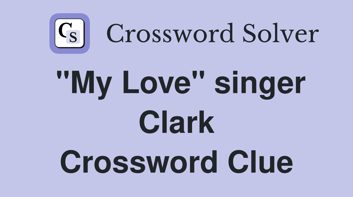 "My Love" singer Clark Crossword Clue