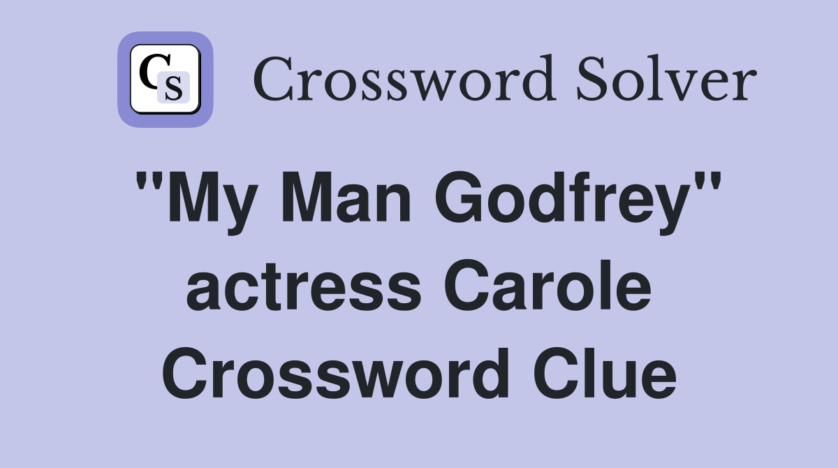 "My Man Godfrey" actress Carole Crossword Clue