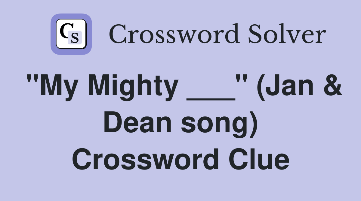 "My Mighty ___" (Jan & Dean song) Crossword Clue