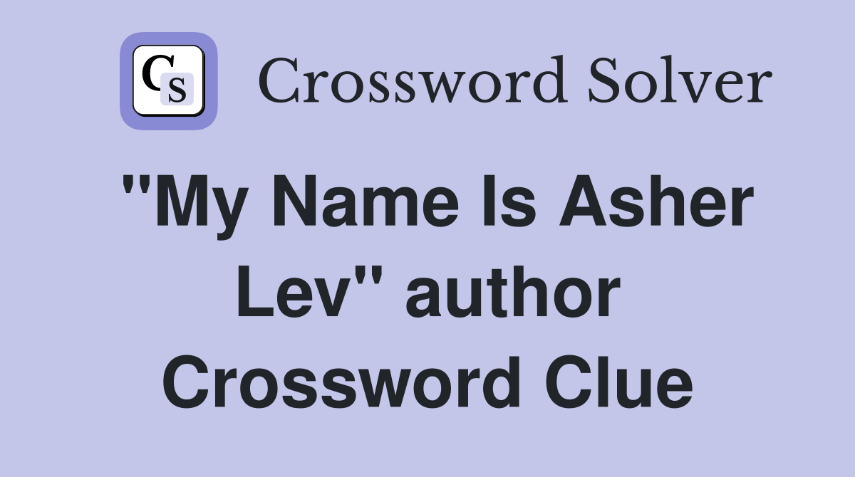 "My Name Is Asher Lev" author Crossword Clue