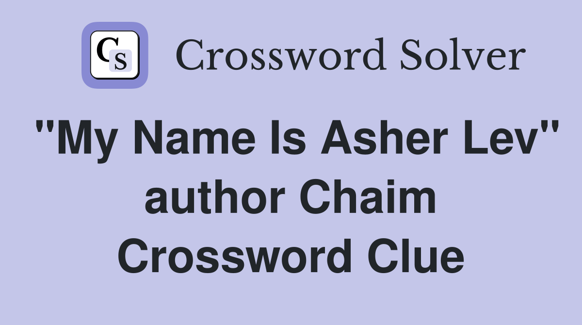 "My Name Is Asher Lev" author Chaim Crossword Clue