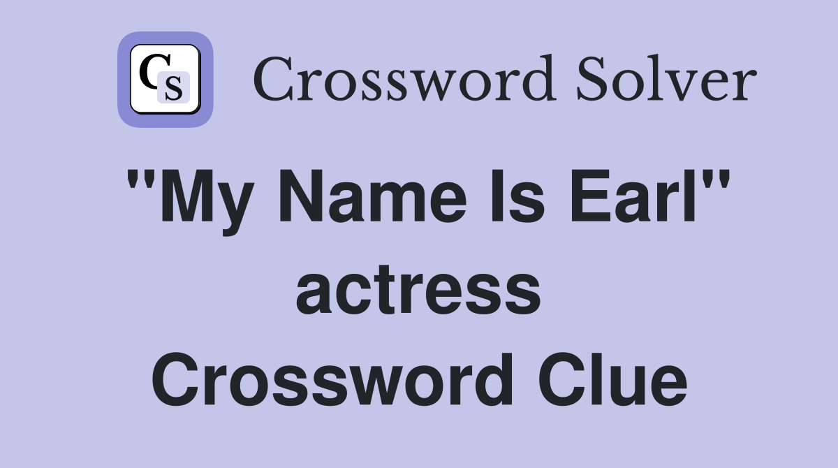 "My Name Is Earl" actress Crossword Clue