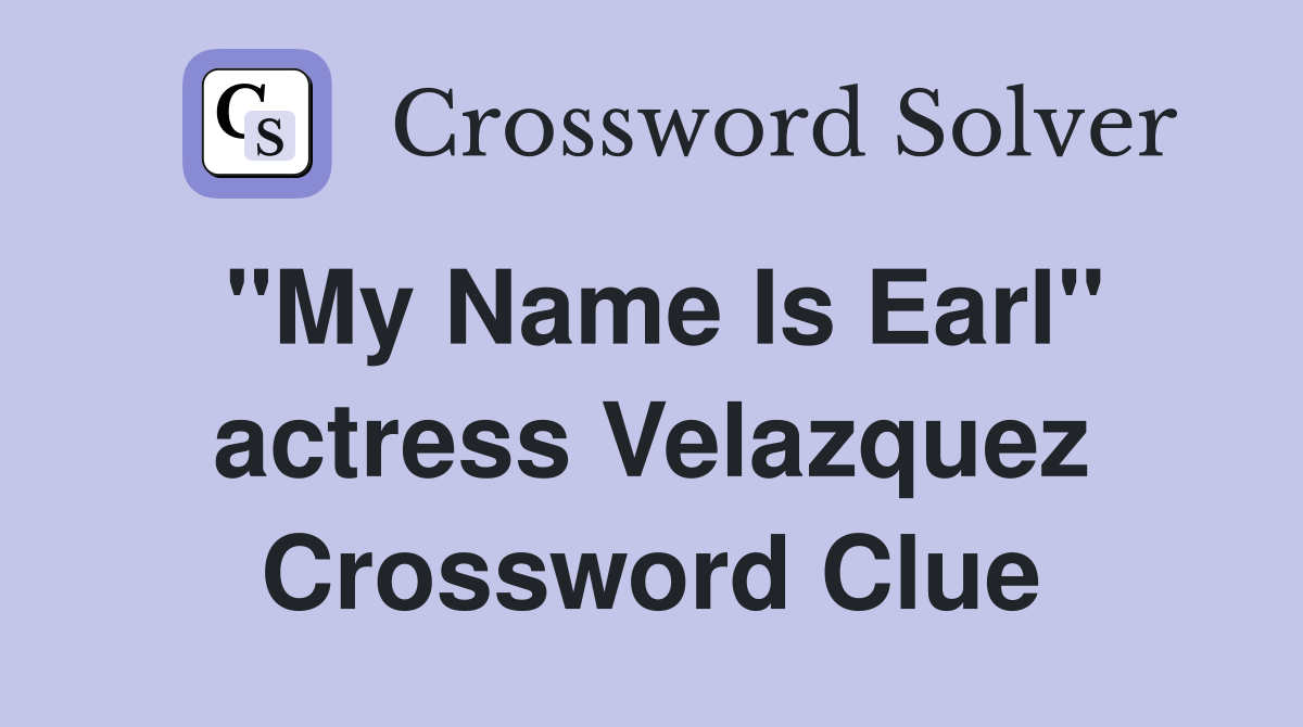 "My Name Is Earl" actress Velazquez Crossword Clue