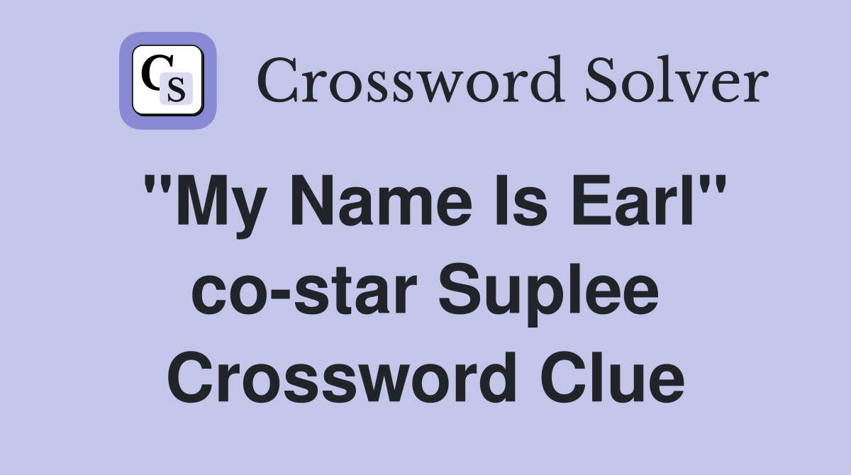 "My Name Is Earl" co-star Suplee Crossword Clue