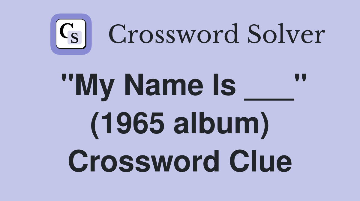 "My Name Is ___" (1965 album) Crossword Clue