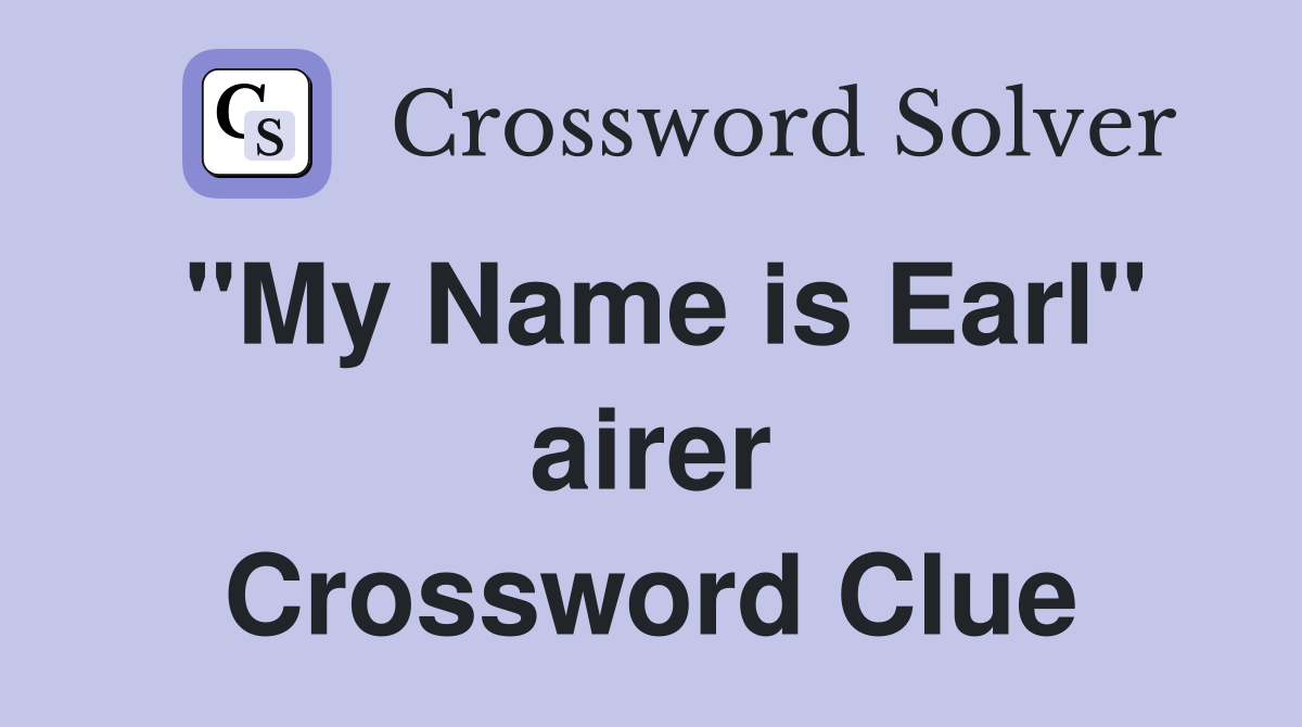"My Name is Earl" airer Crossword Clue