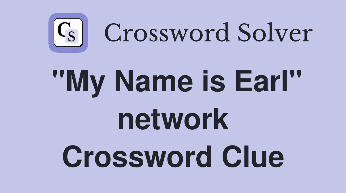 "My Name is Earl" network Crossword Clue