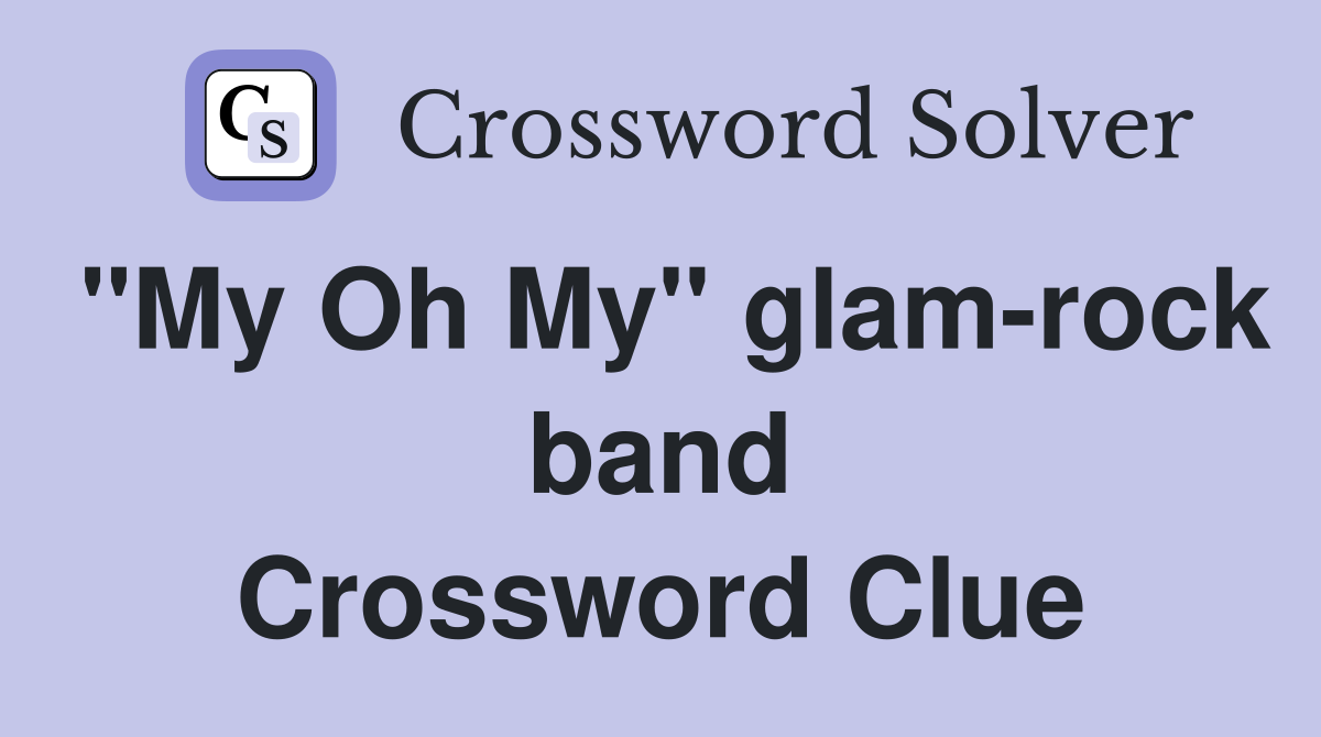 "My Oh My" glam-rock band Crossword Clue