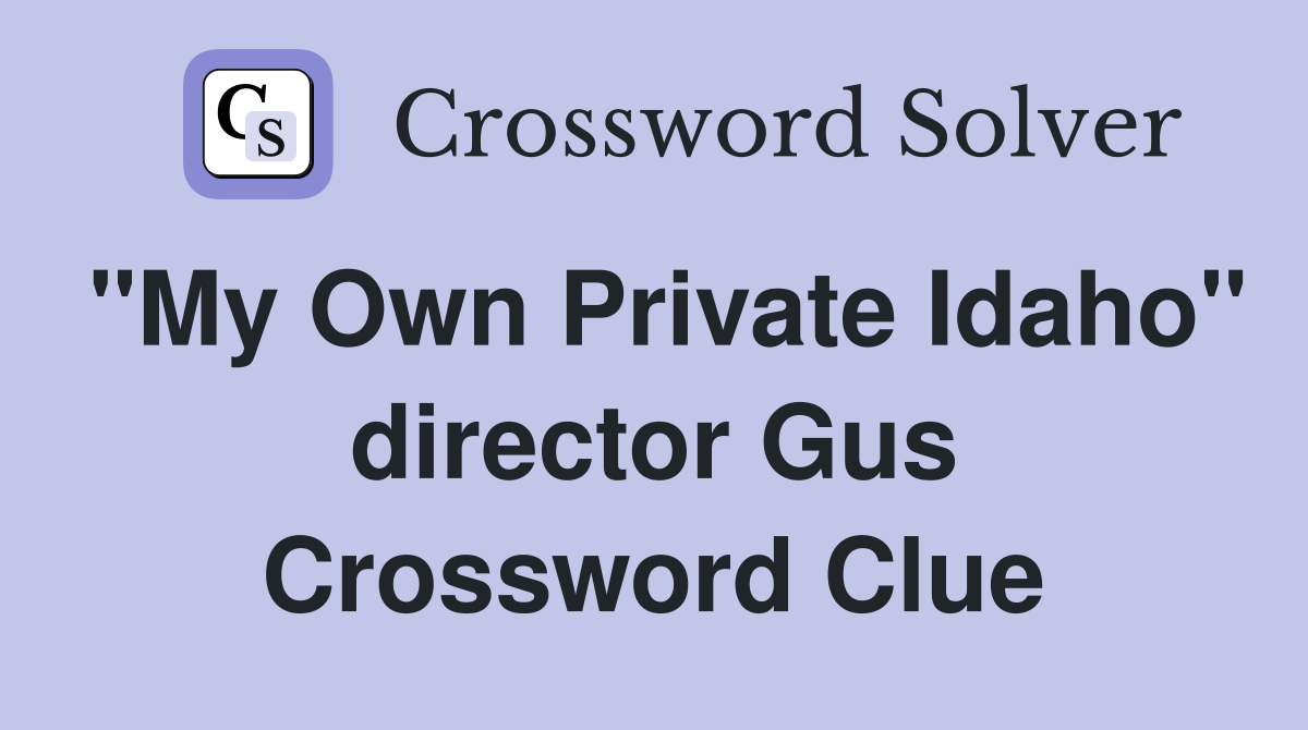 "My Own Private Idaho" director Gus Crossword Clue