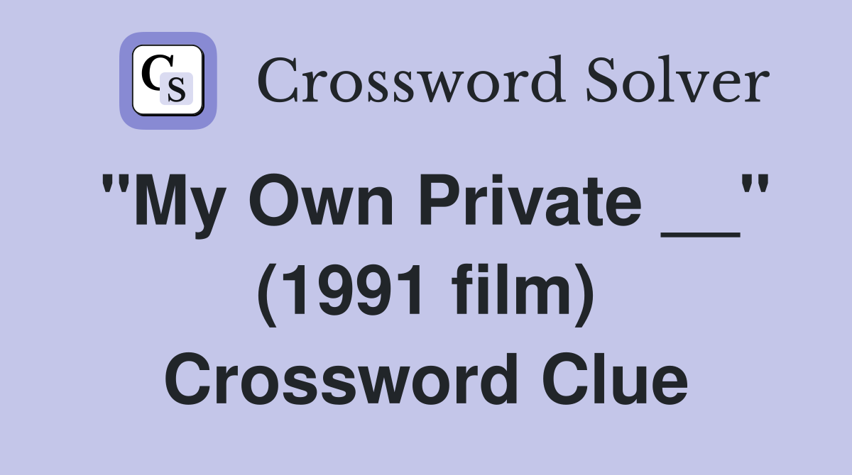 "My Own Private __" (1991 film) Crossword Clue